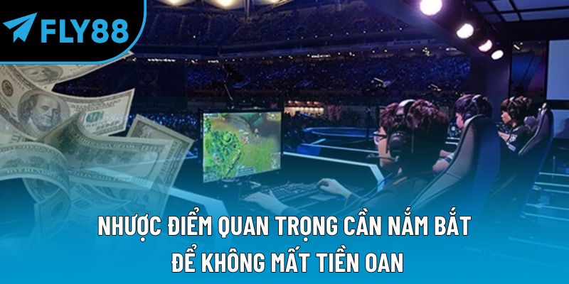 Nhược điểm quan trọng cần nắm bắt để không mất tiền oan
