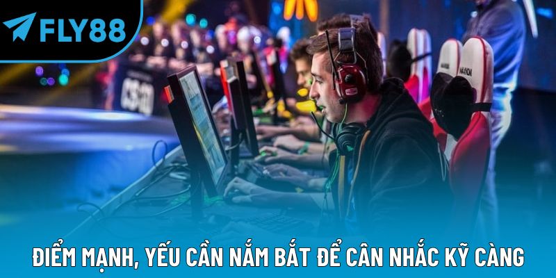 ĐIểm mạnh, yếu cần nắm bắt để cân nhắc kỹ càng